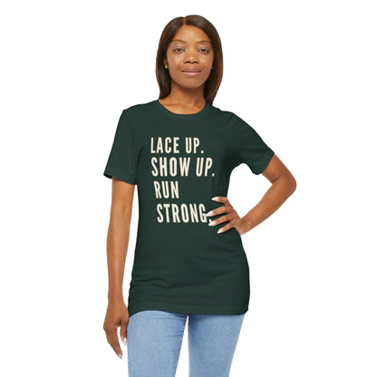 Lace Up, Show Up, Run Strong – Running Motivation Tee