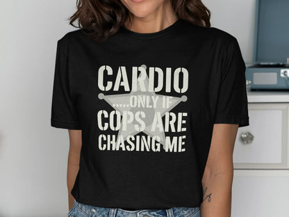 Black t-shirt with text "Cardio.....Only If Cops Are Chasing Me" and a star emblem.
