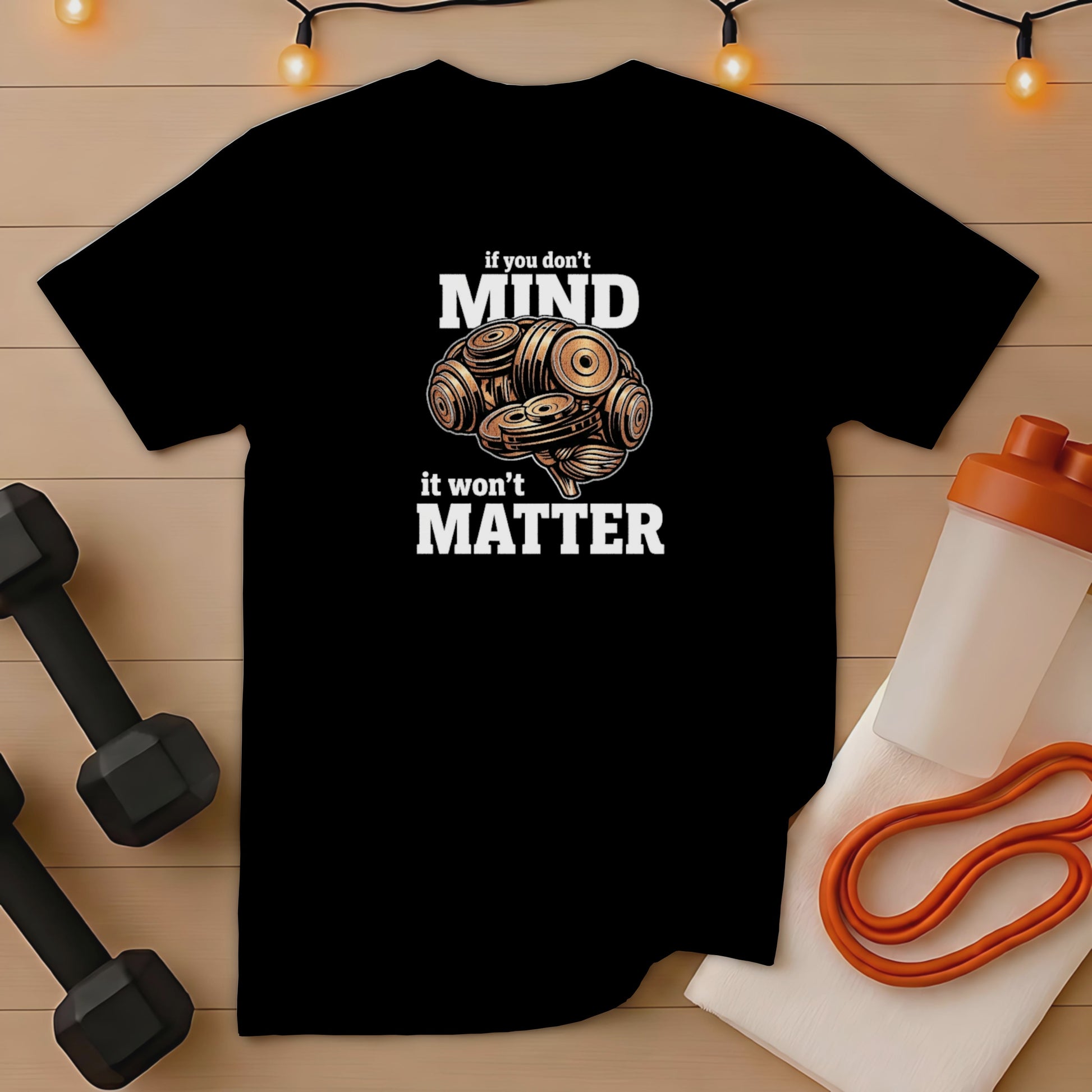 Black t-shirt with "if you don't mind it won't matter" text and dumbbell brain graphic.