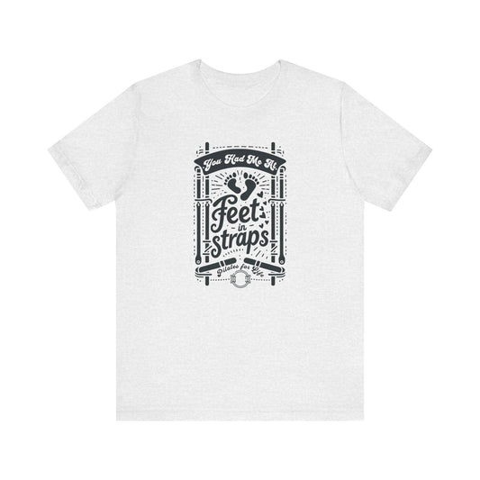 You Had Me At Feet In Straps – Pilates Feet Design Tee