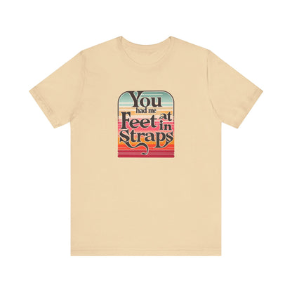 You Had Me At Feet In Straps Retro 80s T-Shirt