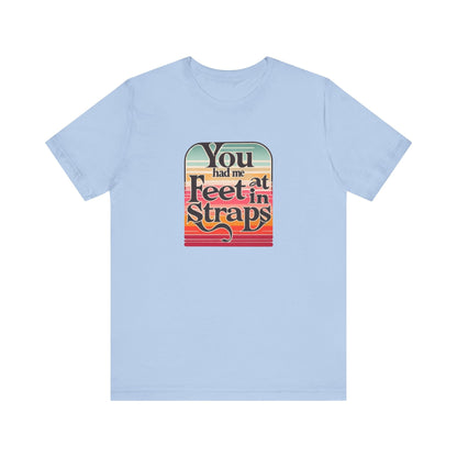 You Had Me At Feet In Straps Retro 80s T-Shirt