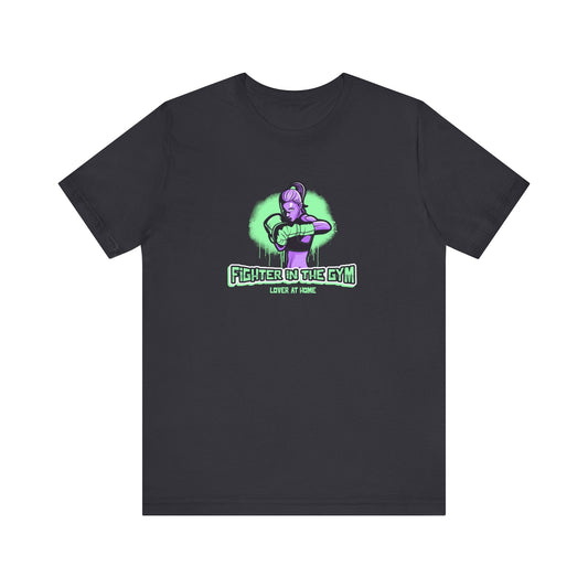 Fighter in the Gym, Lover at Home – Women’s MMA Tee