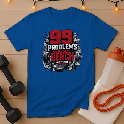 Blue t-shirt with text "99 PROBLEMS BUT MY BENCH AIN'T ONE".