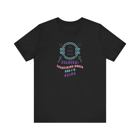 Magic Circle Everything Hurts & I'm Dying Graphic Pilates T-Shirt
