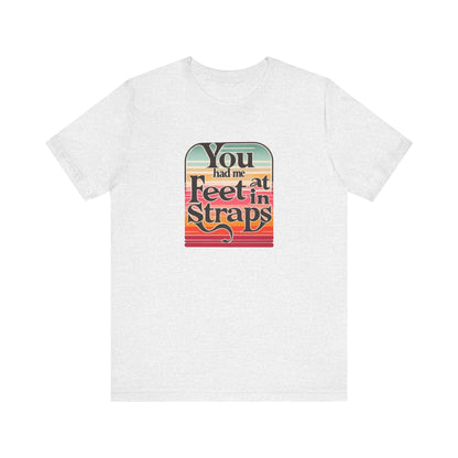 You Had Me At Feet In Straps Retro 80s T-Shirt