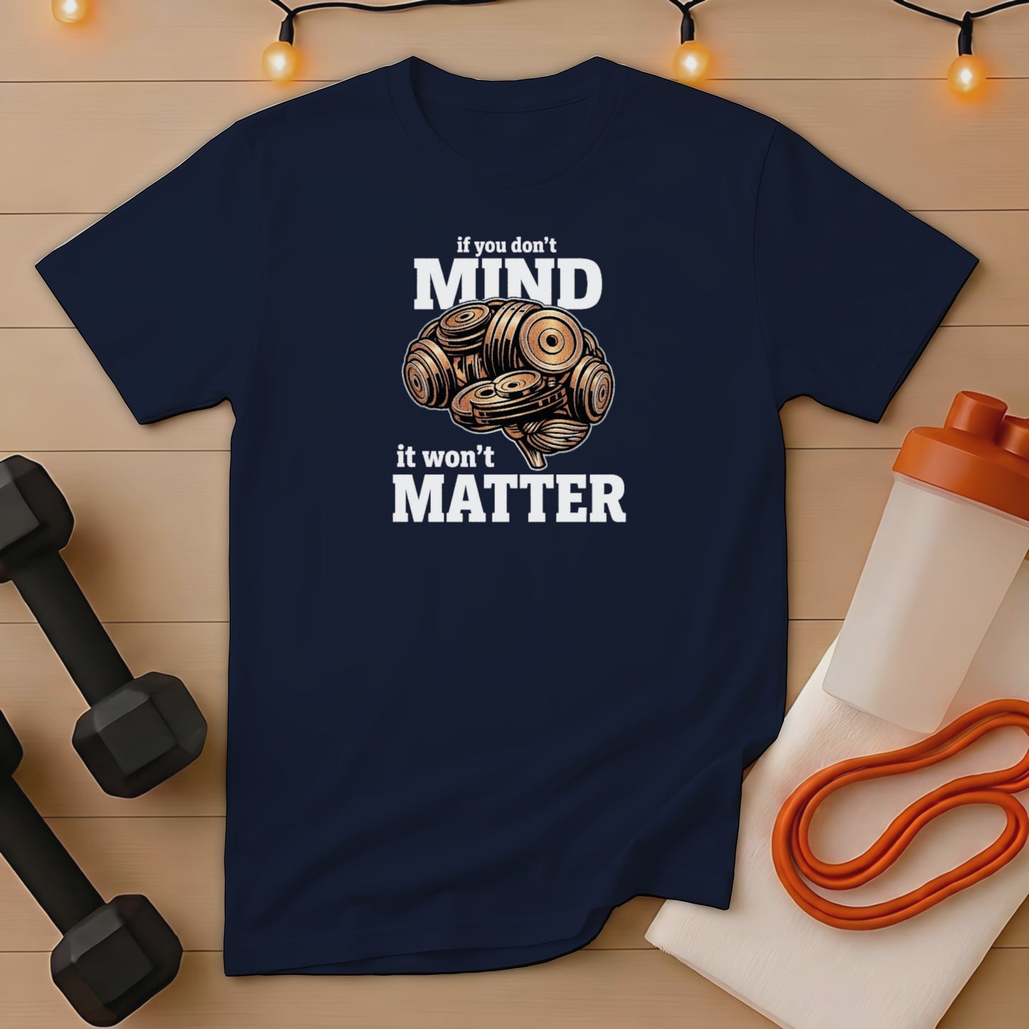Navy t-shirt with "if you don't mind it won't matter" and barbell brain design.