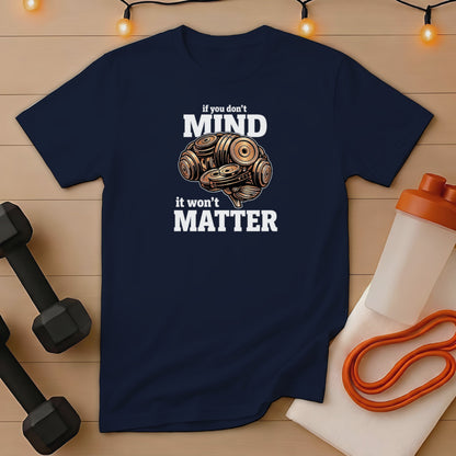 Navy t-shirt with "if you don't mind it won't matter" and barbell brain design.