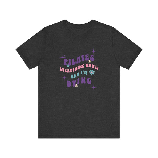 Everything Hurts & I'm Dying Pilates T-Shirt Flowing Text
