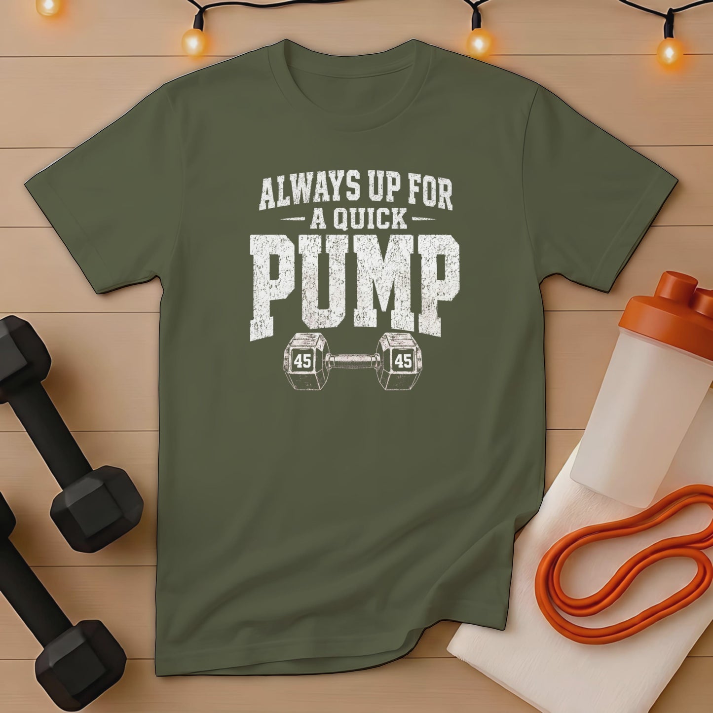 Green t-shirt with "Always Up For A Quick Pump" and dumbbell graphic.