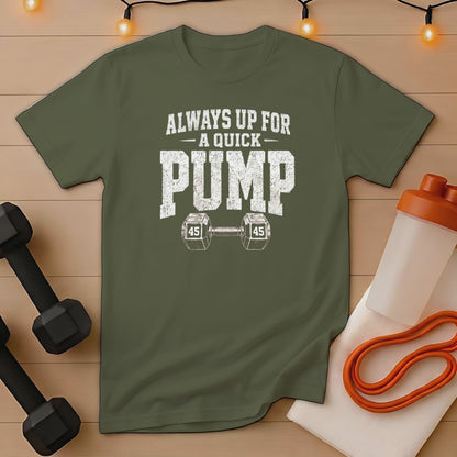 Green t-shirt with "Always Up For A Quick Pump" and dumbbell graphic.