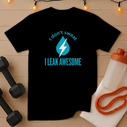 Black t-shirt with "I don't sweat I LEAK AWESOME" slogan and water drop logo.