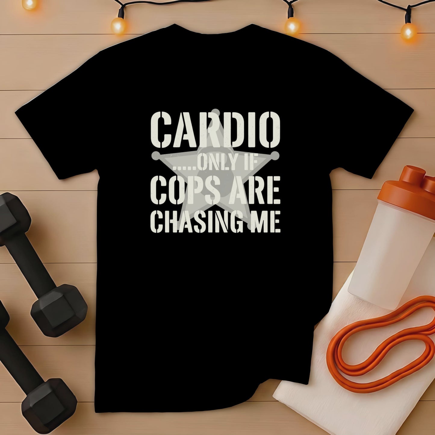 Black t-shirt with white text: Cardio only if cops are chasing me.