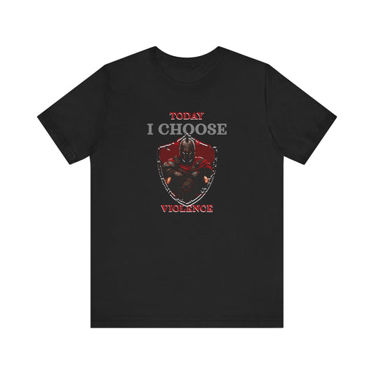Today I Choose Violence Gym T-Shirt – Warrior Shield Design