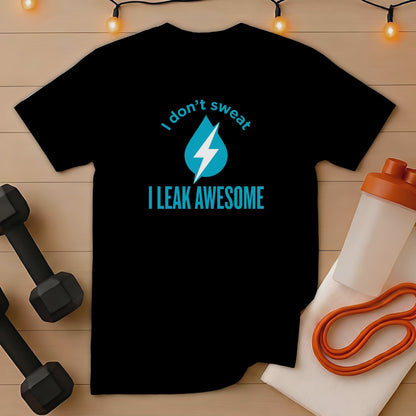 Black t-shirt with "I don't sweat I leak awesome" and a water droplet graphic.