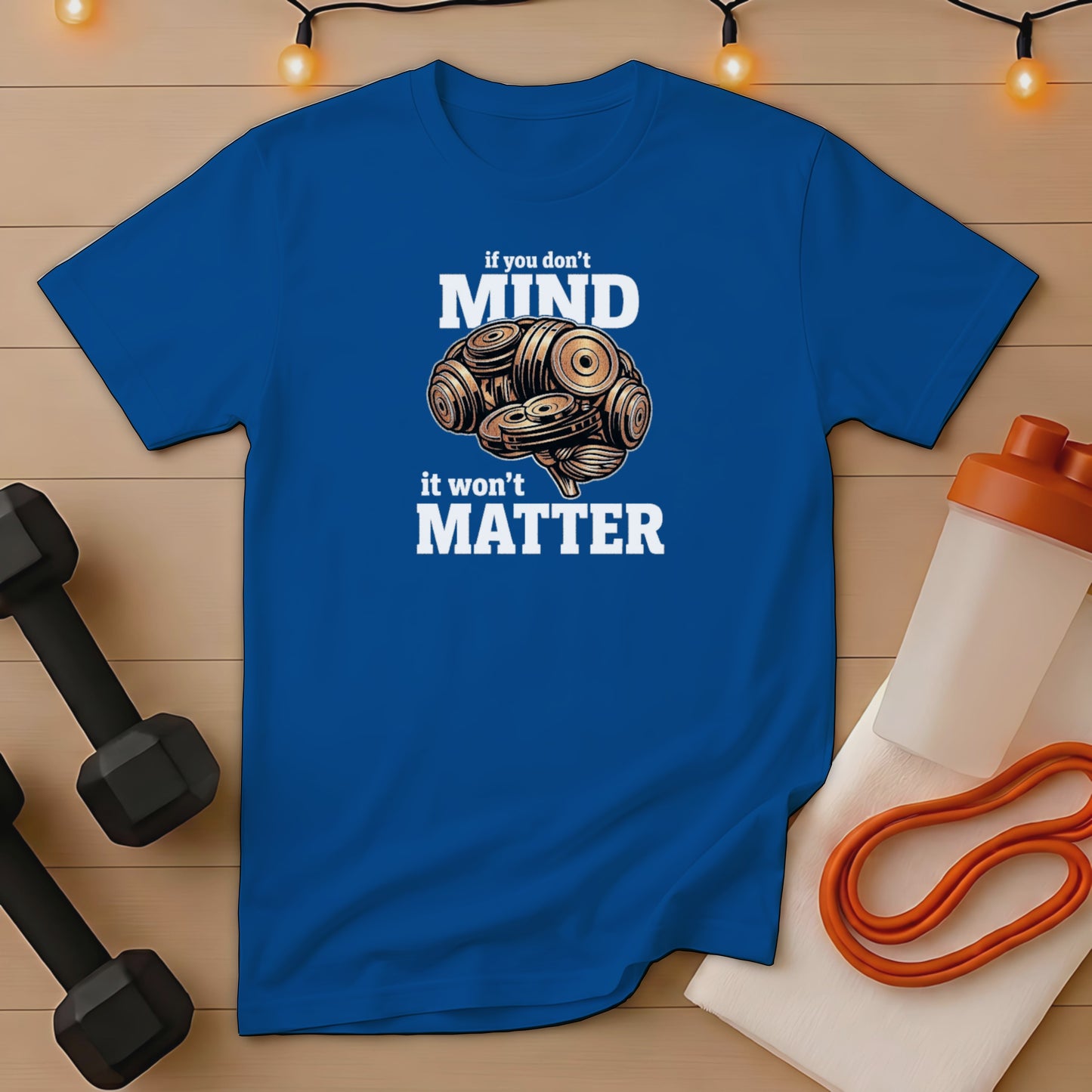 Blue t-shirt with text "if you don't MIND it won't MATTER" and brain graphic.