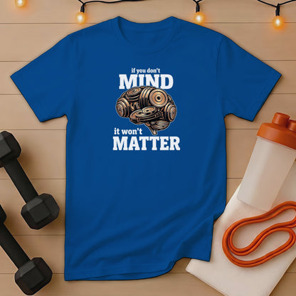 Blue t-shirt with text "if you don't MIND it won't MATTER" and brain graphic.