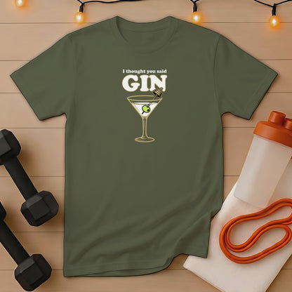 Olive in martini glass with "I thought you said GIN" text on olive green t-shirt.