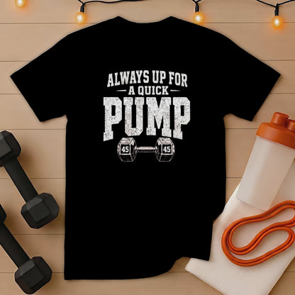Black t-shirt with "Always Up For A Quick Pump" text and dumbbell graphic.