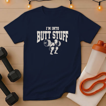 Navy t-shirt with "I'M INTO BUTT STUFF" and barbell squat graphic.