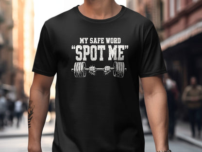 Black t-shirt with white text "MY SAFE WORD 'SPOT ME'" and barbell graphic.