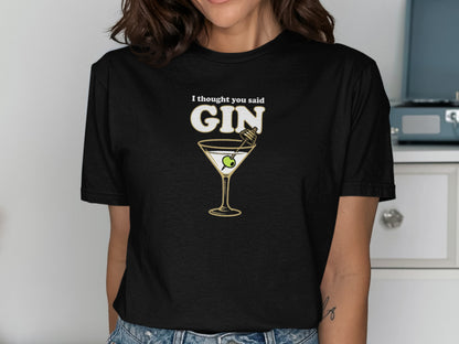 Black t-shirt with "I thought you said GIN" and a martini glass graphic.