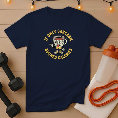 T-shirt with cartoon coffee cup saying "If only sarcasm burned calories".
