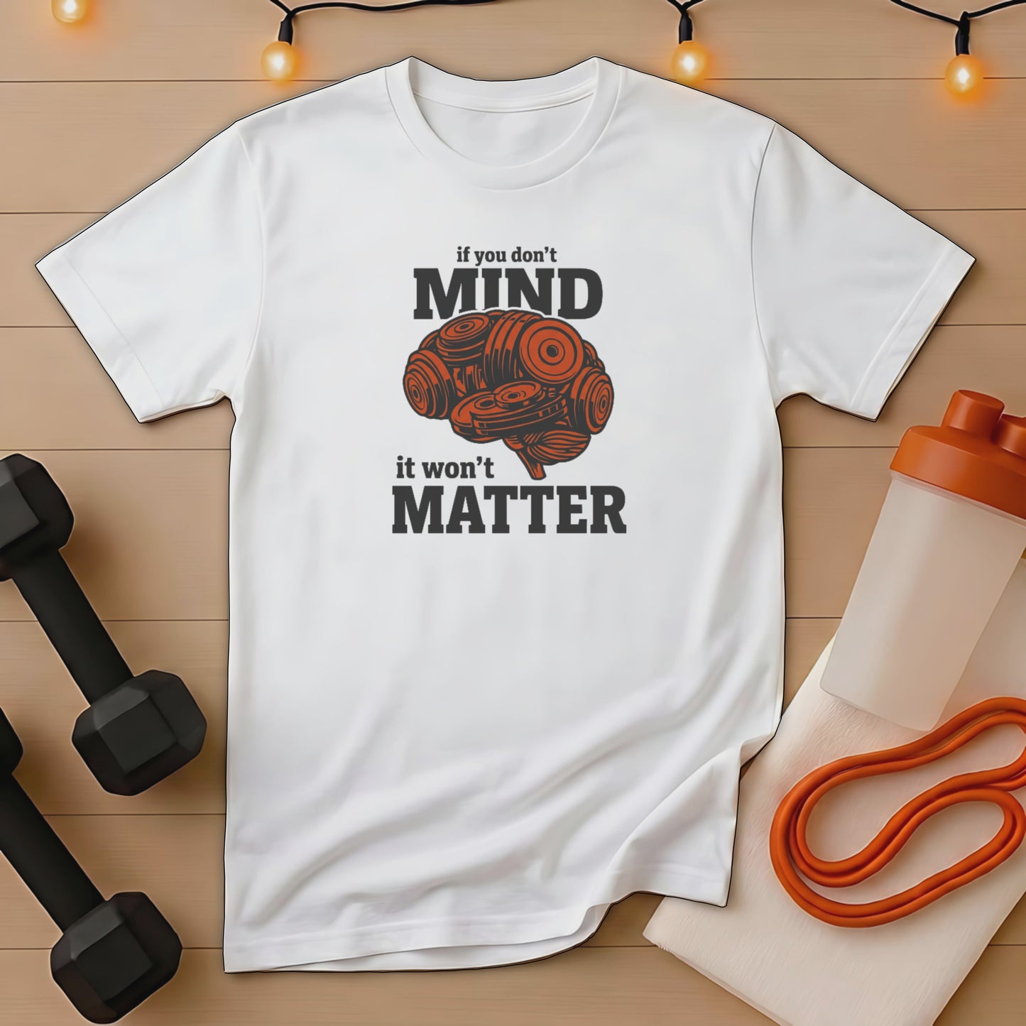 White t-shirt with brain graphic and text "if you don't MIND it won't MATTER".