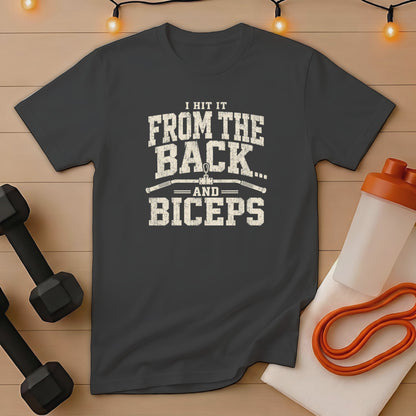 Dark grey t-shirt with "I HIT IT FROM THE BACK... AND BICEPS" text
