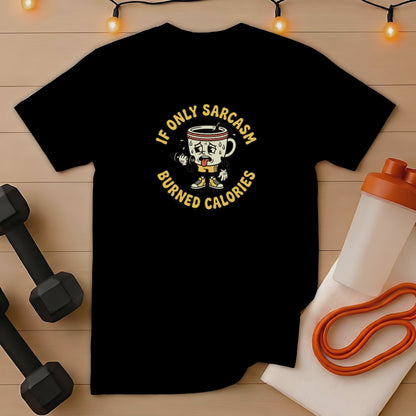 Black t-shirt with "IF ONLY SARCAST burned CALORIES" text and cartoon coffee cup.