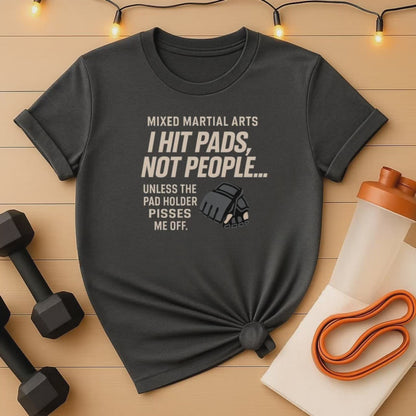 I Hit Pads Not People MMA T-Shirt
