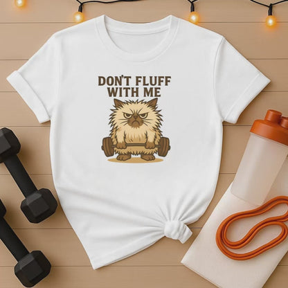 Dont Fluff With Me  Angry Lifting Cat Gym Tee