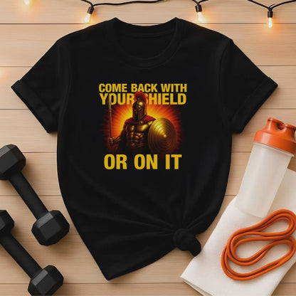 Spartan Warrior Gym Shir t- Come Back With Your Shield Shirt