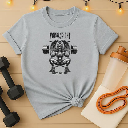 Working The Hell Out of Me Gym T-Shirt